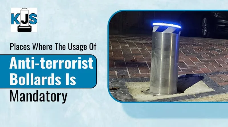 Places Where The Usage Of Anti-terrorist Bollards Is Mandatory